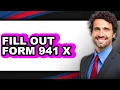 How to Fill Out Form 941 X Easy Method