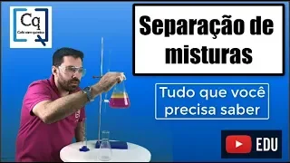 SEPARAÇÃO DE MISTURAS - TUDO O QUE VOCÊ PRECISA SABER