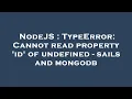 NodeJS TypeError Cannot read property id of undefined - sails and mongodb