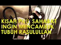 Lagu KISAH SAHABAT INGIN MENCAMBUK RASULULLAH YANG SEDANG SAKIT