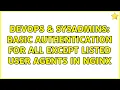 DevOps SysAdmins Basic Authentication for All Except Listed User Agents in nginx 2 Solutions