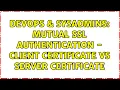 DevOps SysAdmins Mutual SSL authentication - client certificate vs server certificate