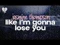 jasmine thompson - like i'm gonna lose you (cover) (lyrics)