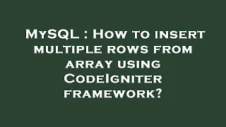 MySQL How to insert multiple rows from array using CodeIgniter framework