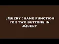 jQuery same function for two buttons in jQuery