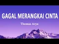 Thomas Arya - Gagal Merangkai Cinta (Lirik Lagu)