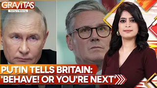 Putin Tells Britain: 'Behave! Or You're Next'  | GRAVITAS