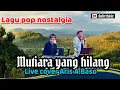 Lagu TEMBANG KENANGAN MUTIARA YANG HILANG ERNIE JHOHAN || LIVE COVER ARIS A BASO