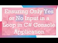 Ensuring Only Yes or No Input in a Loop in C Console Application
