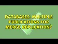 Databases Multiple Publications for Merge Replication
