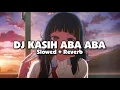 Lagu DJ KASIH ABA ABA (Slowed + Reverb)