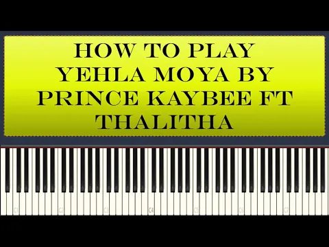 Download MP3 Prince Kaybee Ft Thalitha - Yehla Moya (Piano Tutorial)