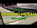 Download Lagu BAWANG MERAH KARAOKE NADA COWOK KORG PA700