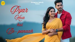 pyar hua hai bepanaah bollywood romantic song 2025 new hindi song love song evergreen melody