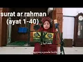 Download Lagu Surat Ar Rahman dan terjemahan ( Suara Merdu, Dengerin bikin hati adem) by alsya