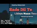 Saade Dil Te ! Slowed and Reverb ! Deepak Hansh