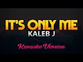 Kaleb J - It's Only Me (Karaoke/Instrumental)(HQ)
