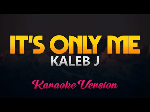 Download MP3 Kaleb J - It's Only Me (Karaoke/Instrumental)(HQ)