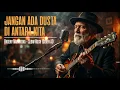 JANGAN ADA DUSTA DI ANTARA KITA - Broery Marantika - Slow Rock - Nostalgia