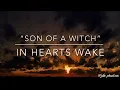 “Son of a Witch” by In Hearts Wake (LYRICS!!!)
