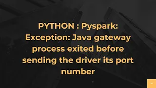 PYTHON Pyspark Exception Java gateway process exited before sending the driver its port number