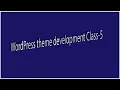 WordPress Theme Development Class-5