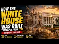 Timelapse Construction How the White House Was Built Complete Timelapse From 1792