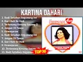Download Lagu Kartina Dahari 2024 MIX Greatest Hits - Budi Setahun Segunung Intan, Dari Hati Ke Hati, Terkenan...
