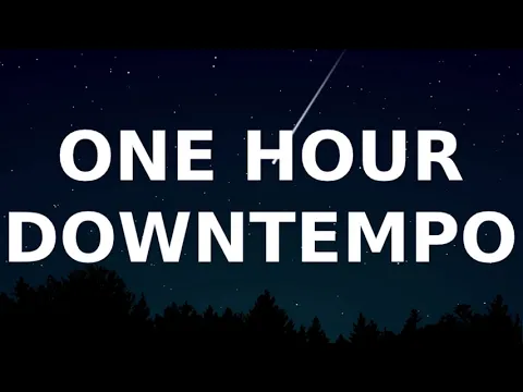 One Hour of Chill Relaxing Downtempo