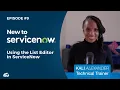New to ServiceNow Using the List Editor in ServiceNow Episode