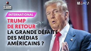 TRUMP DE RETOUR : LA GRANDE DÉFAITE DES MÉDIAS AMÉRICAINS ?