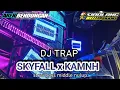 Download Lagu DJ TRAP SKYFALL X KAMNH slow bass middle nulup 