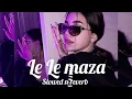 Lagu Le Le Mazaa song (slowed \u0026 reverb) versions