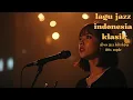 Lagu “Lembut \u0026 Dalam: Jazz Klasik Indonesia Pengantar Damai”