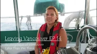 Leaving Vancouver Part 2, Ep 14, SV Angelique of Vancouver, LaterThanWeThink