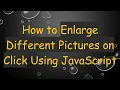 How to Enlarge Different Pictures on Click Using JavaScript