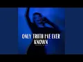 Lagu Only Truth I've Ever Known