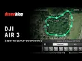 DJI Air - Setting up Waypoints