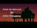 Download Lagu #LaguBatak || TUNG SO HULOAS - JULIUS SITANGGANG (Lirik \u0026 Terjemahan)