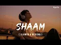 SHAAM - Sarthak Bijalwan Slowed And Reverb Song