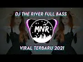 Download Lagu Dj The River - Full Bass Terbaru 2021 (Dj MNR remix)