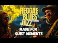 Lagu When Reggae, Blues \u0026 Jazz Become Therapy | 2 Hours of Pure Soul Calm