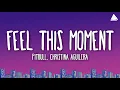 Pitbull, Christina Aguilera - Feel This Moment (Lyrics)