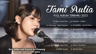 Tami Aulia Full Album Terbaik 2022 | Akhir Cerita Cinta, Dimatamu, Dan Lagi