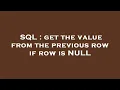 SQL get the value from the previous row if row is NULL