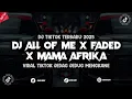Download Lagu DJ ALL OF ME X FADED X MAMA AFRIKA VIRAL TIKTOK 2025 MENGKANE