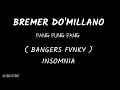 Download Lagu BREMER DO'MILLANO - PANG PUNG PANG (BANGERS FVNKY) = INSOMNIA=
