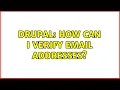Drupal How can I verify email addresses