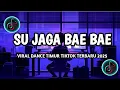 DJ SU JAGA BAE BAE VIRAL DANCE TIMUR TIKTOK TERBARU 2025