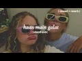 Download Lagu haan main galat ( slowed + reverb )